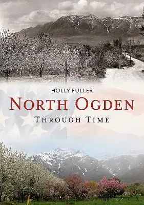 Észak-Ogden az idők folyamán - North Ogden Through Time