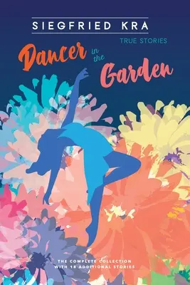 Táncosnő a kertben: A teljes gyűjtemény 18 további történettel - Dancer in the Garden: The complete collection with 18 additional stories