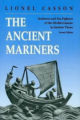 Az ókori tengerészek: Tengerészek és tengeri harcosok a Földközi-tengeren az ókorban. - Második kiadás - The Ancient Mariners: Seafarers and Sea Fighters of the Mediterranean in Ancient Times. - Second Edition