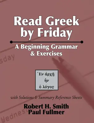 Read Greek by Friday: A Beginning Grammar and Exercises