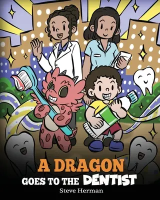 Egy sárkány fogorvoshoz megy: Gyermekek története a fogorvosi látogatásról - A Dragon Goes to the Dentist: A Children's Story About Dental Visit