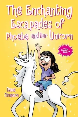 Okouzlující eskapády Phoebe a jejího jednorožce: Dvě knihy v jedné! - The Enchanting Escapades of Phoebe and Her Unicorn: Two Books in One!