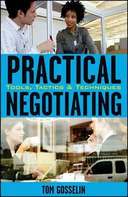 Gyakorlati tárgyalás: Eszközök, taktikák és technikák - Practical Negotiating: Tools, Tactics, & Techniques