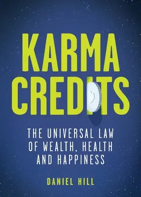 Karma Credits: A gazdagság, egészség és boldogság egyetemes törvénye - Karma Credits: The universal law of wealth, health and happiness