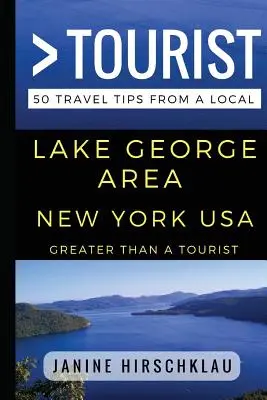 Nagyobb, mint egy turista - Lake George Area New York USA: 50 utazási tipp egy helyitől - Greater Than a Tourist - Lake George Area New York USA: 50 Travel Tips from a Local