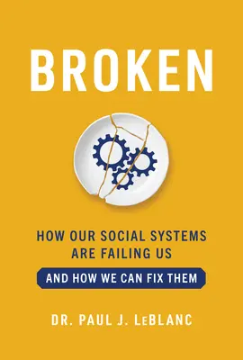 Broken: Hogyan hagynak cserben minket a társadalmi rendszereink, és hogyan hozhatjuk helyre őket? - Broken: How Our Social Systems Are Failing Us and How We Can Fix Them