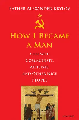 Hogyan lettem férfi: Egy élet kommunistákkal, ateistákkal és más kedves emberekkel - How I Became a Man: A Life with Communists, Atheists, and Other Nice People