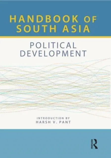 Dél-Ázsia kézikönyve: Politikai fejlődés - Handbook of South Asia: Political Development