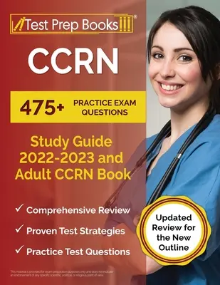 CCRN Study Guide 2022 - 2023: 475+ gyakorlati vizsgakérdés és felnőtt CCRN könyv [Updated Review for the New Outline] - CCRN Study Guide 2022 - 2023: 475+ Practice Exam Questions and Adult CCRN Book [Updated Review for the New Outline]