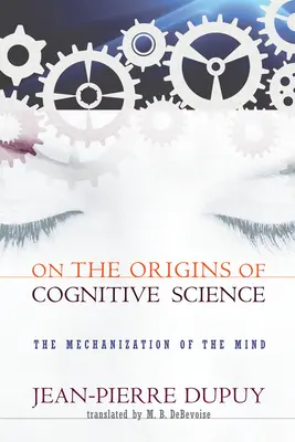 A kognitív tudomány eredetéről: Az elme gépesítése - On the Origins of Cognitive Science: The Mechanization of the Mind