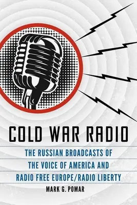 Hidegháborús rádió: Amerika Hangja és a Szabad Európa Rádió/Szabadság Rádió orosz adásai - Cold War Radio: The Russian Broadcasts of the Voice of America and Radio Free Europe/Radio Liberty