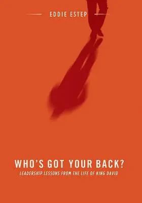 Who's Got Your Back?: Vezetői tanulságok Dávid király életéből - Who's Got Your Back?: Leadership Lessons from the Life of King David