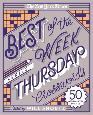 The New York Times Best of the Week sorozat: Csütörtöki keresztrejtvények: 50 közepes szintű rejtvény - The New York Times Best of the Week Series: Thursday Crosswords: 50 Medium-Level Puzzles