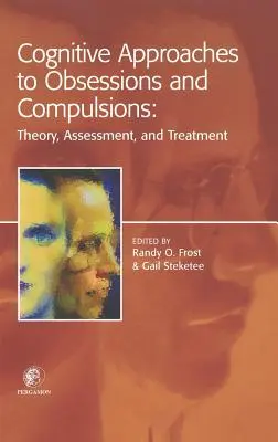 A rögeszmék és kényszerek kognitív megközelítései: Elmélet, értékelés és kezelés - Cognitive Approaches to Obsessions and Compulsions: Theory, Assessment, and Treatment