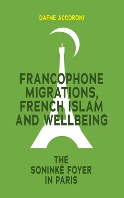 Frankofón migrációk, francia iszlám és jólét: A párizsi Sonink Foyer - Francophone Migrations, French Islam and Wellbeing: The Sonink Foyer in Paris