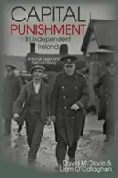 A halálbüntetés a független Írországban - Társadalmi, jogi és politikai történet - Capital Punishment in Independent Ireland - A Social, Legal and Political History