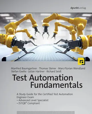 Tesztautomatizálás alapjai: A Certified Test Automation Engineer Exam * Advanced Level Specialist * Istqb(r) Compliant - Test Automation Fundamentals: A Study Guide for the Certified Test Automation Engineer Exam * Advanced Level Specialist * Istqb(r) Compliant