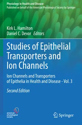 Az epithelialis transzporterek és ioncsatornák tanulmányozása: Ion Channels and Transporters of Epithelia in Health and Disease - Vol. 3. - Studies of Epithelial Transporters and Ion Channels: Ion Channels and Transporters of Epithelia in Health and Disease - Vol. 3