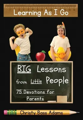 Learning As I Go: Nagy leckék kis emberektől - Learning As I Go: Big Lessons from Little People