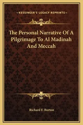 Egy zarándoklat személyes elbeszélése Al-Madinába és Mekkába - The Personal Narrative Of A Pilgrimage To Al Madinah And Meccah