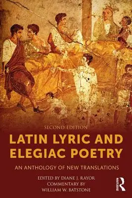 Latin lírai és elegiás költészet: Új fordítások antológiája - Latin Lyric and Elegiac Poetry: An Anthology of New Translations