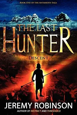 Der letzte Jäger - Abstieg (Buch 1 der Antarktos-Saga) - The Last Hunter - Descent (Book 1 of the Antarktos Saga)