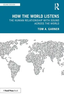 Hogyan hallgat a világ: Az ember kapcsolata a hangokkal a világ minden táján - How the World Listens: The Human Relationship with Sound across the World