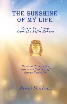 Életem napsugara: Szellemi tanítások az ötödik szférából - The Sunshine of my Life: Spirit teachings from the fifth Sphere