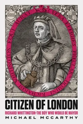 London polgára - Richard Whittington - A fiú, akiből polgármester lett volna - Citizen of London - Richard Whittington-The Boy Who Would Be Mayor