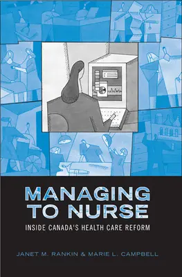 Managing to Nurse: Kanada egészségügyi reformja - Managing to Nurse: Inside Canada's Health Care Reform