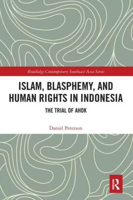 Iszlám, istenkáromlás és emberi jogok Indonéziában: Ahok pere - Islam, Blasphemy, and Human Rights in Indonesia: The Trial of Ahok