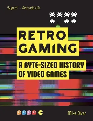 Retro játék: Az Ataritól a Zeldáig: A videojátékok bájtméretű története - Retro Gaming: A Byte-Sized History of Video Games - From Atari to Zelda