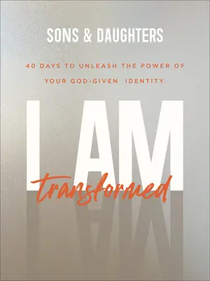 Átváltoztam: 40 nap, hogy felszabadítsd az Istentől kapott identitásod erejét - I Am Transformed: 40 Days to Unleash the Power of Your God-Given Identity