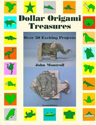 Dollár Origami kincsek: Több mint 50 izgalmas projekt - Dollar Origami Treasures: Over 50 Exciting Projects