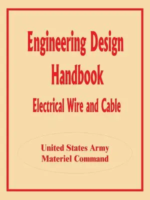 Mérnöki tervezési kézikönyv: Elektromos vezeték és kábel - Engineering Design Handbook: Electrical Wire and Cable