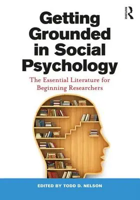 A szociálpszichológia megalapozása: Az alapvető irodalom a kezdő kutatók számára - Getting Grounded in Social Psychology: The Essential Literature for Beginning Researchers