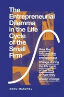A vállalkozói dilemma a kisvállalkozások életciklusában: Hogyan változik a cég és a vállalkozó a cég életciklusa során, avagy hogyan Th - The Entrepreneurial Dilemma in the Life Cycle of the Small Firm: How the Firm and the Entrepreneur Change During the Life Cycle of the Firm, or How Th