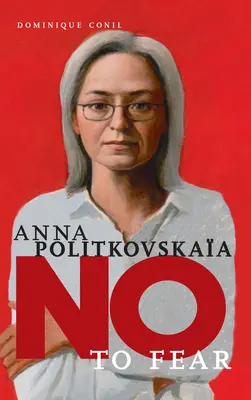 Anna Politkovszkaja: Nem a félelemre - Anna Politkovskaya: No to Fear