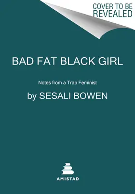 Bad Fat Black Girl: Egy csapdafeminista feljegyzései - Bad Fat Black Girl: Notes from a Trap Feminist