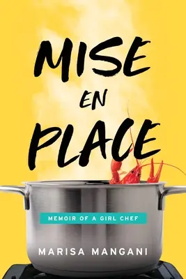 Mise en Place: Egy szakácsnő emlékiratai - Mise en Place: Memoir of a Girl Chef