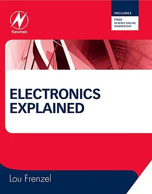 Az elektronika magyarázata: Az elektronika tanulásának új rendszerszemléletű megközelítése - Electronics Explained: The New Systems Approach to Learning Electronics