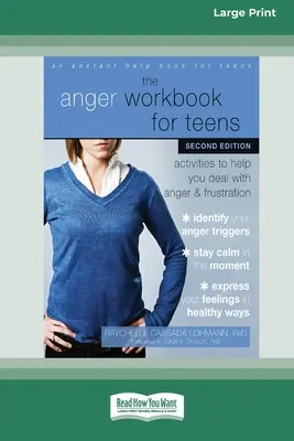 A harag munkafüzet tizenéveseknek: Tevékenységek a harag és a frusztráció kezeléséhez (16pt Large Print Edition) - The Anger Workbook for Teens: Activities to Help You Deal with Anger and Frustration (16pt Large Print Edition)