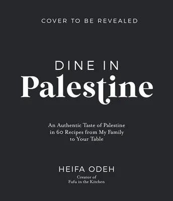 Vacsorázz Palesztinában! Palesztina autentikus íze 60 receptben a családomtól az Ön asztalára - Dine in Palestine: An Authentic Taste of Palestine in 60 Recipes from My Family to Your Table