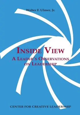 Belső nézet: Egy vezető megfigyelései a vezetésről - Inside View: A Leader's Observations on Leadership