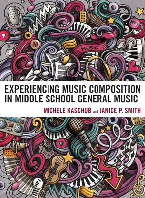 Zenei kompozíció megtapasztalása a középiskolai általános zenében - Experiencing Music Composition in Middle School General Music