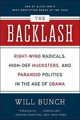 The Backlash: Right-Wing Radicals, High-Def Hucksters, and Paranoid Politics in the Age of Obama (Jobboldali radikálisok, nagyszabású hucksterek és paranoid politika Obama korában) - The Backlash: Right-Wing Radicals, High-Def Hucksters, and Paranoid Politics in the Age of Obama