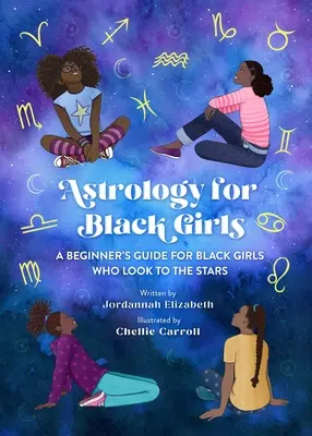 Asztrológia fekete lányoknak: A Beginner's Guide for Black Girls Who Look to the Stars (Kezdő útmutató a csillagok felé tekintő fekete lányok számára) - Astrology for Black Girls: A Beginner's Guide for Black Girls Who Look to the Stars