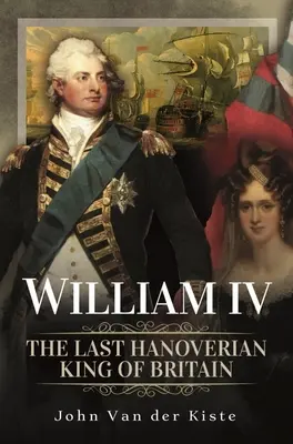 IV. Vilmos: Nagy-Britannia utolsó hannoveri királya - William IV: The Last Hanoverian King of Britain