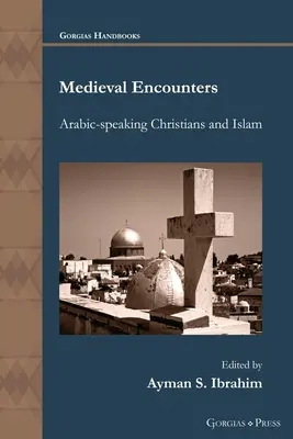 Középkori találkozások: Az arabul beszélő keresztények és az iszlám - Medieval Encounters: Arabic-speaking Christians and Islam