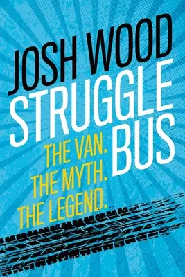 Struggle Bus: The Van. A mítosz. A legenda - Struggle Bus: The Van. The Myth. The Legend